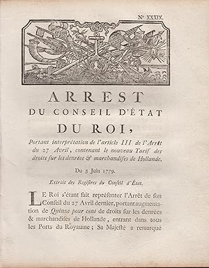 Image du vendeur pour Arrest du Conseil d'tat du Roi, portant interprtation de l'article III de l'Arrt du 27 Avril, contenant le nouveau Tarif des droits sur les denres & marchandises de Hollande. - Du 5 Juin 1779. - Extrait des Registres du Conseil d'tat. mis en vente par PRISCA