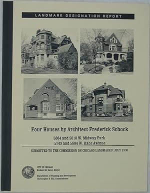 Seller image for Four Houses by Architect Frederick Schock: 5804 and 5810 W. Midway Park, 5749 and 5804 W. Race Avenue: Submitted to the Commission on Chicago Landmarks July 1998 (Landmark Designation Report) for sale by Powell's Bookstores Chicago, ABAA