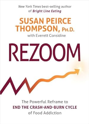 Seller image for Rezoom: The Powerful Reframe to End the Crash-and-Burn Cycle of Food Addiction by Peirce Thompson Ph.D., Susan [Paperback ] for sale by booksXpress