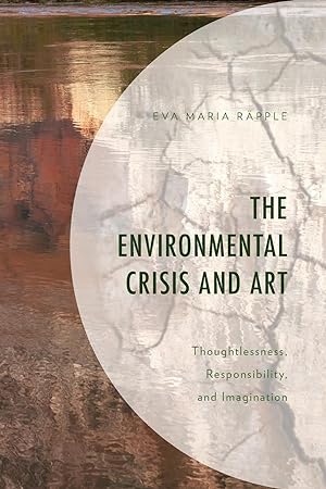 Seller image for The Environmental Crisis and Art: Thoughtlessness, Responsibility, and Imagination for sale by moluna