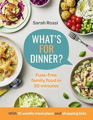 Seller image for What's For Dinner? : 30-Minute Quick and Easy Family Meals. the Sunday Times Bestseller from the Taming Twins Fuss-Free Family Food Blog for sale by AHA-BUCH GmbH