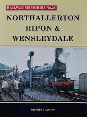 Railway Memories No.23 : Northallerton, Ripon & Wensleydale