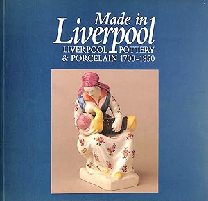 Bild des Verkufers fr Made in Liverpool: Liverpool Pottery and Porcelain, 1700-1850 zum Verkauf von M Godding Books Ltd