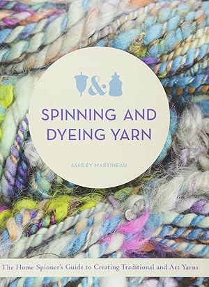 Seller image for Spinning and Dyeing Yarn: The Home Spinners Guide to Creating Traditional and Art Yarns for sale by Redux Books