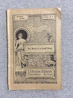 Seller image for Too Much Of A Good Thing: A Comedietta (Amateur Series) for sale by Book Nook