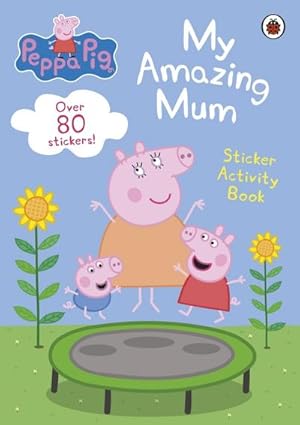 Bild des Verkufers fr Peppa Pig: My Amazing Mum : Sticker Activity Book zum Verkauf von Smartbuy