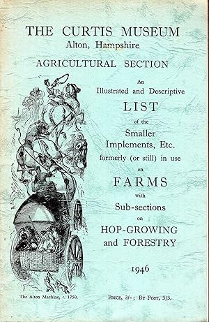 Seller image for The Curtis Museum, Alton: Agricultural Section - An Illustrated and Descriptive List of the Smaller Implements for sale by Pendleburys - the bookshop in the hills