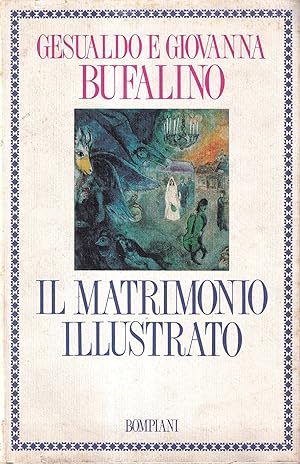 Il matrimonio illustrato. Testi dogni tempo e paese scelti per norma dei celibi e memoria dei co...