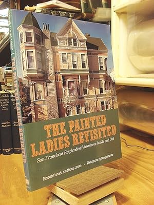The Painted Ladies Revisited: San Francisco's Resplendent Victorians Inside and Out