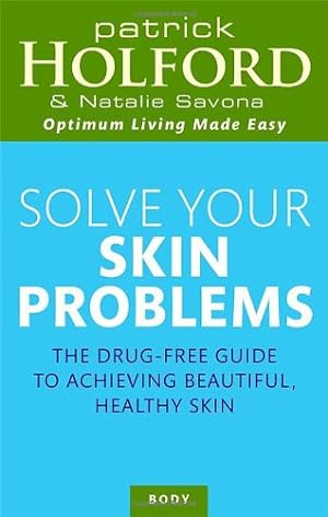 Seller image for Solve Your Skin Problems: The Drug-Free Guide to Achieving Beautiful Healthy Skin (Optimum Nutrition Handbook) by Holford, Patrick, Savona, Natalie [Paperback ] for sale by booksXpress