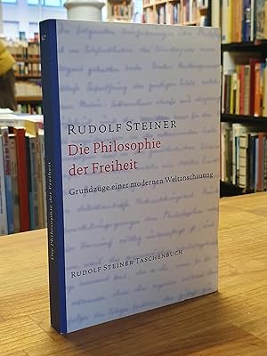 Bild des Verkufers fr Die Philosophie der Freiheit, Grundzge einer modernen Weltanschauung - Seelische Beobachtungsresultate nach naturwissenschaftlicher Methode, zum Verkauf von Antiquariat Orban & Streu GbR