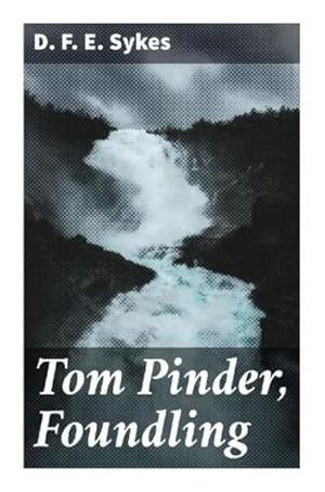 Imagen del vendedor de Tom Pinder, Foundling : A Story of the Holmfirth Flood a la venta por Smartbuy