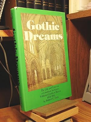 Seller image for Gothic Dreams: The Life and Times of a Canadian Architect, William Critchlow Harris, 1854-1913 for sale by Henniker Book Farm and Gifts