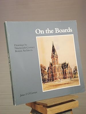 Seller image for On the Boards: Drawings by Nineteenth-Century Boston Architects for sale by Henniker Book Farm and Gifts