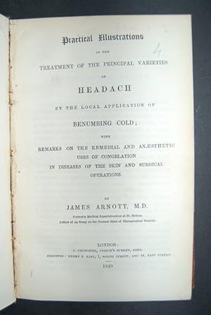 Bild des Verkufers fr Practical Illustrations of the Treatment of the Principal Varieties of Headach by the local application of benumbing cold : with remarks on the remedial and anaesthetic uses of congelation in diseases of the skin and surgical operations. zum Verkauf von Forest Books, ABA-ILAB