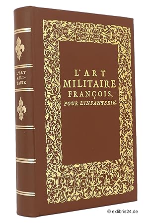 L'Art Militaire Francois [francais], pour l'Infanterie (Reprint) : Contenant l'exercice et le man...