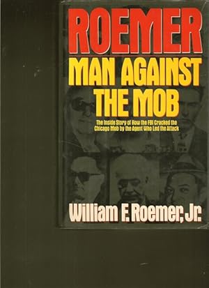Seller image for Roemer man Against the Mob. The Inside Story of How the FBI Cracked the Chicago Mob by the Agent Who Led the Attack. for sale by Ant. Abrechnungs- und Forstservice ISHGW