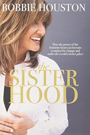 Immagine del venditore per The Sisterhood: How the Power of the Feminine Heart Can Become a Catalyst for Change and Make the World a Better Place venduto da Reliant Bookstore