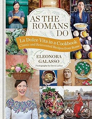 Bild des Verkufers fr As the Romans Do: Authentic and reinvented recipes from the Eternal City zum Verkauf von WeBuyBooks