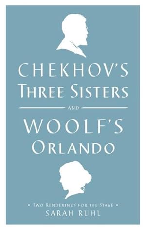 Seller image for Chekhov's Three Sisters and Woolf's Orlando : Two Renderings for the Stage for sale by GreatBookPrices