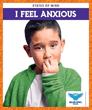 Seller image for I Feel Anxious (Blue Owl Books: States of Mind) [No Binding ] for sale by booksXpress
