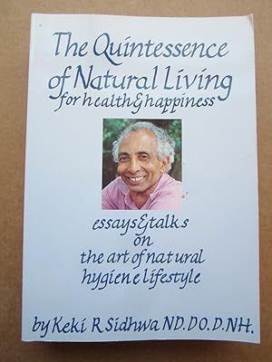 Seller image for The Quintessence of Natural Living for Health & Happiness, Essays & Talks on the Art of Natural Hygiene Lifestyle for sale by K Books Ltd ABA ILAB