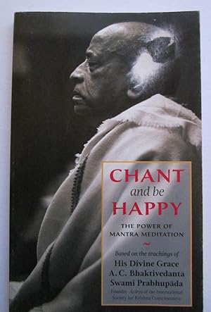 Seller image for Chant and be Happy, The Power of Mantra Meditation Based on the Teachings of His Divine Grace A. C. Bhaktivedanta Swami Prabhupada for sale by K Books Ltd ABA ILAB