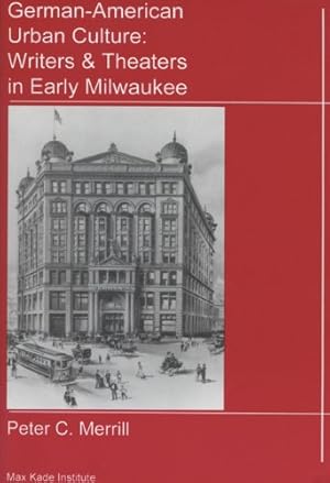 Immagine del venditore per German-American Urban Culture: Writers and Theaters in Early Milwaukee (Studies of the Max Kade Institute for German-American Studie) by Merrill, Peter C. [Paperback ] venduto da booksXpress