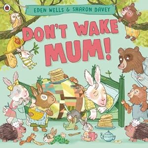 Bild des Verkufers fr Don't Wake Mum! : The riotous, rhyming picture book to celebrate mums everywhere! zum Verkauf von Smartbuy