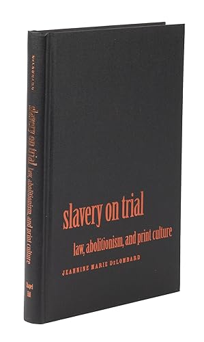 Bild des Verkufers fr Slavery on Trial, Law, Abolitionism, And Print Culture zum Verkauf von The Lawbook Exchange, Ltd., ABAA  ILAB
