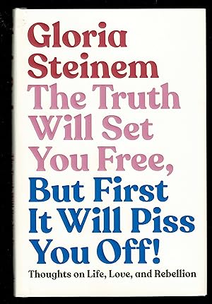 The Truth Will Set You Free, But First It Will Piss You Off!: Thoughts on Life, Love, and Rebellion