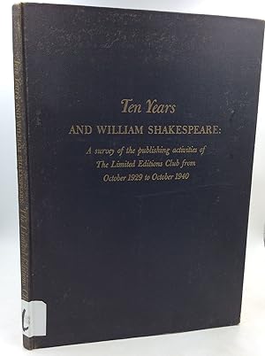 Bild des Verkufers fr TEN YEARS AND WILLIAM SHAKESPEARE: A Survey of the Publishing Activities of the Limited Editions Club from October 1929 to October 1940 zum Verkauf von Kubik Fine Books Ltd., ABAA