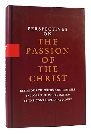 Seller image for PERSPECTIVES ON THE PASSION OF CHRIST Religious Thinkers and Writers Explore the Issues Raised by the Controversial Movie for sale by Rare Book Cellar