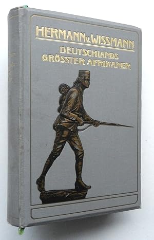 Hermann von Wissmann. Deutschlands grösster Afrikaner. Sein Leben u. Wirken unter Benutzung des N...