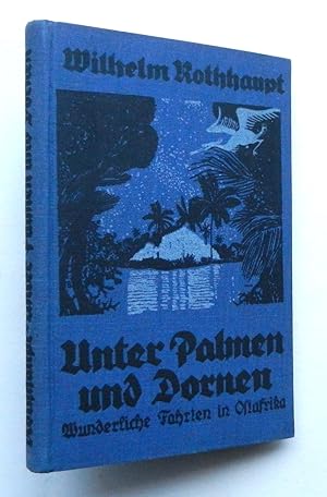 Unter Palmen und Dornen. Wunderliche Fahrten in Ostafrika. Mit Zeichnungen von H. A. Brunner