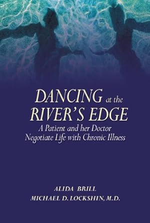 Seller image for Dancing at the River's Edge: A Patient and Her Doctor Negotiate Life with Chronic Illness by Brill, Alida, Lockshin MD, Michael D. [Paperback ] for sale by booksXpress