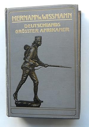 Hermann von Wissmann. Deutschlands grösster Afrikaner. Sein Leben u. Wirken unter Benutzung des N...