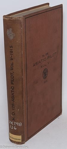 Asiatic Pilot Volume V - Sunda Strait and the Southern Approaches to China Sea with West and Nort...