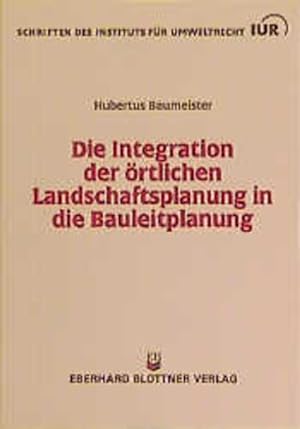 Seller image for Die Integration der rtlichen Landschaftsplanung in die Bauleitplanung (=Schriften des Instituts fr Umweltrecht, IUR). for sale by Antiquariat Thomas Haker GmbH & Co. KG