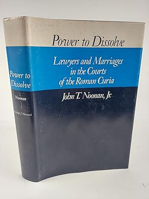 POWER TO DISSOLVE: LAWYERS AND MARRIAGES IN THE COURTS OF THE ROMAN CURIA