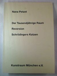 Imagen del vendedor de Nana Petzet: Der Tausendjhrige Raum / Reversion / Schrdingers Katzen. a la venta por BuchKunst-Usedom / Kunsthalle