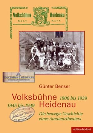 Imagen del vendedor de Volksbhne Heidenau : 1906 bis 1939, 1945 bis 1949 ; die bewegte Geschichte eines Amateurtheaters. a la venta por Antiquariat Thomas Haker GmbH & Co. KG