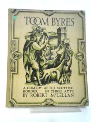 Bild des Verkufers fr Toom Byres: A Comedy Of The Scottish Borders In Three Acts zum Verkauf von World of Rare Books