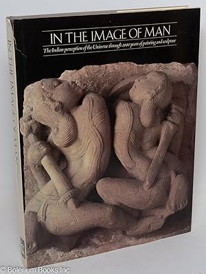 Image du vendeur pour In the Image of Man: The Indian Perception of the Universe Through 2000 Years of Painting and Sculpture mis en vente par Bolerium Books Inc.