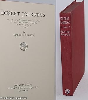 Desert Journeys - An Account of the Arduous Exploration of the Interior of the Continent of Austr...