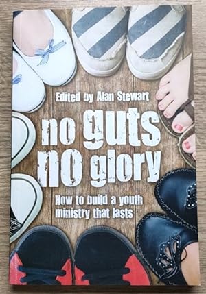 Imagen del vendedor de No Guts No Glory: How to Build Youth Ministry That Lasts a la venta por Peter & Rachel Reynolds