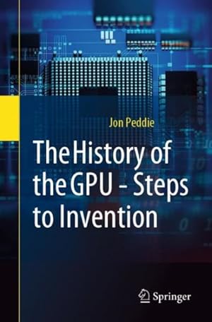 Seller image for History of the Gpu - Steps to Invention : Steps to Invention for sale by GreatBookPrices