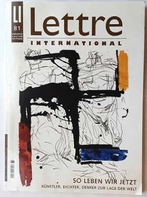 Lettre International. - Nr. 81 / Sommer 2008. So leben wir jetzt - Künstler, Dichter, Denker zur ...