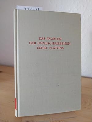 Das Problem der ungeschriebenen Lehre Platons. Beiträge zum Verständnis der platonischen Prinzipi...