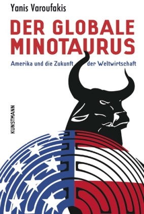 Der globale Minotaurus. Amerika und die Zukunft der Weltwirtschaft.